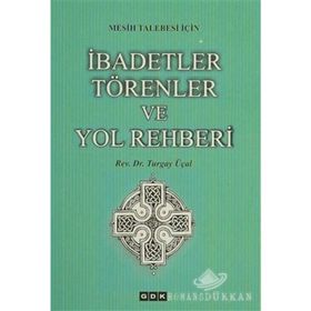 Mesih Talebesi İçin İbadetler Törenler ve Yol Rehberi - Turgay Üçal