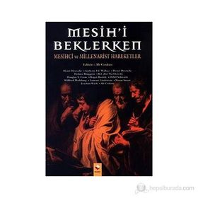 MESIHI BEKLERKEN MESİHÇİ VE MILLENARIST HAREKETLER - ALI COŞKUN
