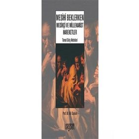 MESIHI BEKLERKEN MESİHÇİ VE MILLENARIST HAREKETLER - ALI COŞKUN