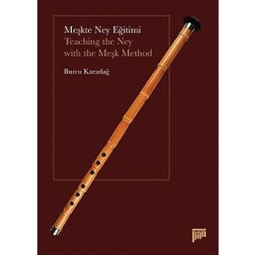 MEŞKTE NEY EĞITIMI TEACHING THE NEY WITH THE MEŞK METHOD - BURCU KARADAĞ