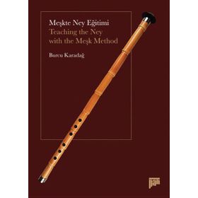 MEŞKTE NEY EĞITIMI TEACHING THE NEY WITH THE MEŞK METHOD - BURCU KARADAĞ