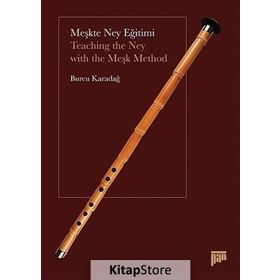 MEŞKTE NEY EĞITIMI TEACHING THE NEY WITH THE MEŞK METHOD - BURCU KARADAĞ