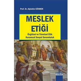 Meslek Etiği: Örgütsel ve Yönetsel Etik Kurumsal Sosyal Sorumluluk - Alptekin Sökmen