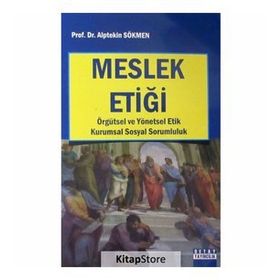 Meslek Etiği: Örgütsel ve Yönetsel Etik Kurumsal Sosyal Sorumluluk - Alptekin Sökmen