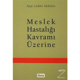 Meslek Hastalığı Kavramı Üzerine - Ayşe Ledün Akdeniz