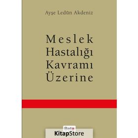 Meslek Hastalığı Kavramı Üzerine - Ayşe Ledün Akdeniz