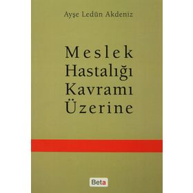 Meslek Hastalığı Kavramı Üzerine - Ayşe Ledün Akdeniz