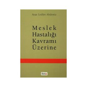 Meslek Hastalığı Kavramı Üzerine - Ayşe Ledün Akdeniz