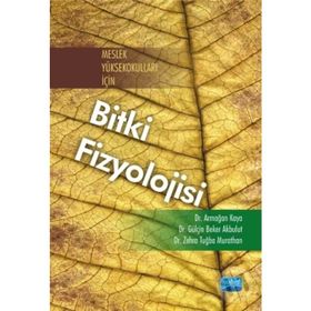 Meslek Yüksekokulları İçin Bitki Fizyolojisi - Zehra Tuğba Murathan Dr. Zehra Tuğba Murathan Armağan Kaya Gülçin Beker Akbulut