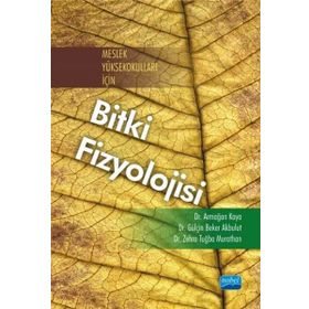 Meslek Yüksekokulları İçin Bitki Fizyolojisi - Zehra Tuğba Murathan Dr. Zehra Tuğba Murathan Armağan Kaya Gülçin Beker Akbulut