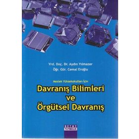 MESLEK YÜKSEKOKULLARI İÇİN DAVRANIŞ BILIMLERI VE ÖRGÜTSEL DAVRANIŞ - CEMAL EROĞLU;AYDIN YILMAZER
