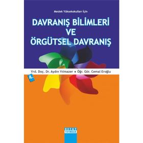 MESLEK YÜKSEKOKULLARI İÇİN DAVRANIŞ BILIMLERI VE ÖRGÜTSEL DAVRANIŞ - CEMAL EROĞLU;AYDIN YILMAZER