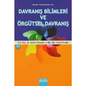 MESLEK YÜKSEKOKULLARI İÇİN DAVRANIŞ BILIMLERI VE ÖRGÜTSEL DAVRANIŞ - CEMAL EROĞLU;AYDIN YILMAZER