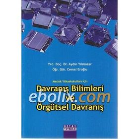 MESLEK YÜKSEKOKULLARI İÇİN DAVRANIŞ BILIMLERI VE ÖRGÜTSEL DAVRANIŞ - CEMAL EROĞLU;AYDIN YILMAZER