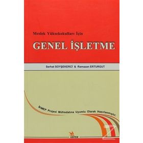 MESLEK YÜKSEKOKULLARI İÇIN GENEL İŞLETME - SERHAT SOYŞEKERCI;RAMAZAN ERTURGUT
