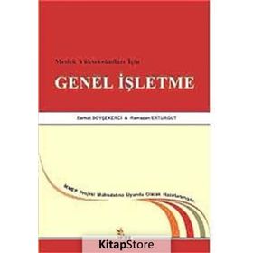 MESLEK YÜKSEKOKULLARI İÇIN GENEL İŞLETME - SERHAT SOYŞEKERCI;RAMAZAN ERTURGUT