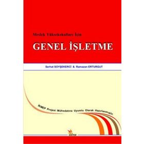 MESLEK YÜKSEKOKULLARI İÇIN GENEL İŞLETME - SERHAT SOYŞEKERCI;RAMAZAN ERTURGUT