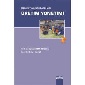 Meslek Yüksekokulları İçin Üretim Yönetimi - Osman Demirdöğen, Orhan Küçük
