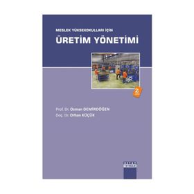 Meslek Yüksekokulları İçin Üretim Yönetimi - Osman Demirdöğen, Orhan Küçük