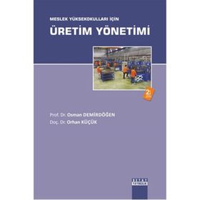 Meslek Yüksekokulları İçin Üretim Yönetimi - Osman Demirdöğen, Orhan Küçük