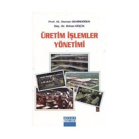 Meslek Yüksekokulları İçin Üretim Yönetimi - Osman Demirdöğen, Orhan Küçük