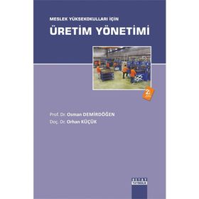 Meslek Yüksekokulları İçin Üretim Yönetimi - Osman Demirdöğen, Orhan Küçük
