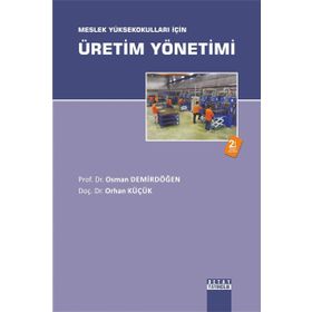 Meslek Yüksekokulları İçin Üretim Yönetimi - Osman Demirdöğen, Orhan Küçük