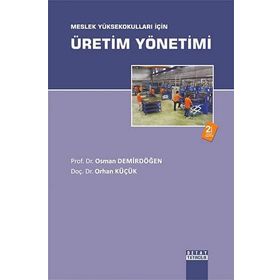 Meslek Yüksekokulları İçin Üretim Yönetimi - Osman Demirdöğen, Orhan Küçük