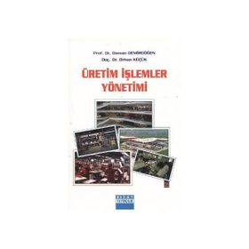 Meslek Yüksekokulları İçin Üretim Yönetimi - Osman Demirdöğen, Orhan Küçük