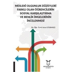 Mesleki Olgunluk Düzeyleri Farklı Olan Öğrencilerin Sosyal Karşılaştırma ve Benlik İmgelerinin İncelenmesi Arzu Gülbahçe