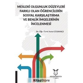 Mesleki Olgunluk Düzeyleri Farklı Olan Öğrencilerin Sosyal Karşılaştırma ve Benlik İmgelerinin İncelenmesi Arzu Gülbahçe