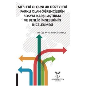 Mesleki Olgunluk Düzeyleri Farklı Olan Öğrencilerin Sosyal Karşılaştırma ve Benlik İmgelerinin İncelenmesi Arzu Gülbahçe
