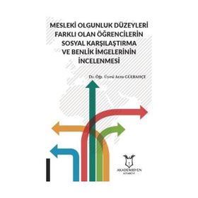 Mesleki Olgunluk Düzeyleri Farklı Olan Öğrencilerin Sosyal Karşılaştırma ve Benlik İmgelerinin İncelenmesi Arzu Gülbahçe