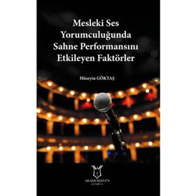 Mesleki Ses Yorumculuğunda Sahne Performansını Etkileyen Faktörler Hüseyin Göktaş
