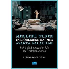 Mesleki Stres Faktörlerine Rağmen Ayakta Kalabilme Ruh Sağlığı Çalışanları için Bir Öz Bakım Rehberi Nobel Akademik Yayıncılık
