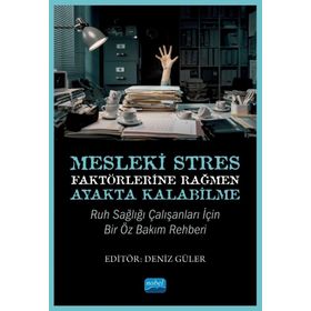 Mesleki Stres Faktörlerine Rağmen Ayakta Kalabilme Ruh Sağlığı Çalışanları için Bir Öz Bakım Rehberi Nobel Akademik Yayıncılık