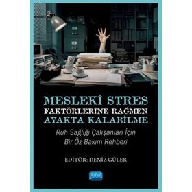 Mesleki Stres Faktörlerine Rağmen Ayakta Kalabilme Ruh Sağlığı Çalışanları için Bir Öz Bakım Rehberi Nobel Akademik Yayıncılık
