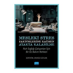 Mesleki Stres Faktörlerine Rağmen Ayakta Kalabilme Ruh Sağlığı Çalışanları için Bir Öz Bakım Rehberi Nobel Akademik Yayıncılık