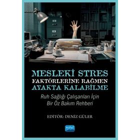 Mesleki Stres Faktörlerine Rağmen Ayakta Kalabilme Ruh Sağlığı Çalışanları için Bir Öz Bakım Rehberi Nobel Akademik Yayıncılık