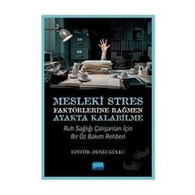 Mesleki Stres Faktörlerine Rağmen Ayakta Kalabilme Ruh Sağlığı Çalışanları için Bir Öz Bakım Rehberi Nobel Akademik Yayıncılık