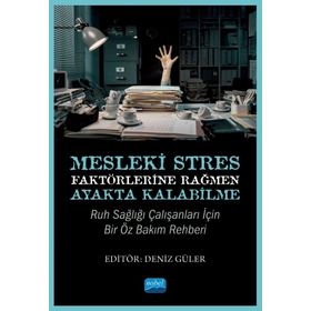 Mesleki Stres Faktörlerine Rağmen Ayakta Kalabilme Ruh Sağlığı Çalışanları için Bir Öz Bakım Rehberi Nobel Akademik Yayıncılık