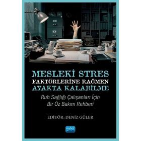Mesleki Stres Faktörlerine Rağmen Ayakta Kalabilme Ruh Sağlığı Çalışanları için Bir Öz Bakım Rehberi Nobel Akademik Yayıncılık