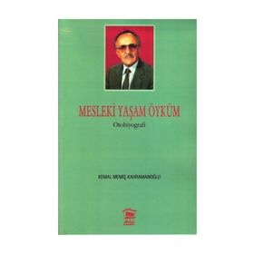 Mesleki Yaşam Öyküm - Kemal Memiş Kahramanoğlu
