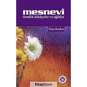 MESNEVI İBRETLİK HIKÂYELER VE ÖĞÜTLER - İRFAN KESKIN