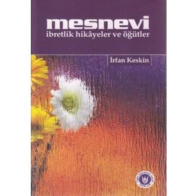 MESNEVI İBRETLİK HIKÂYELER VE ÖĞÜTLER - İRFAN KESKIN