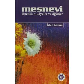 MESNEVI İBRETLİK HIKÂYELER VE ÖĞÜTLER - İRFAN KESKIN