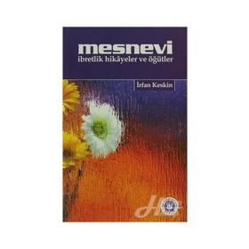 MESNEVI İBRETLİK HIKÂYELER VE ÖĞÜTLER - İRFAN KESKIN