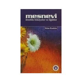 MESNEVI İBRETLİK HIKÂYELER VE ÖĞÜTLER - İRFAN KESKIN