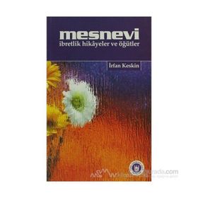 MESNEVI İBRETLİK HIKÂYELER VE ÖĞÜTLER - İRFAN KESKIN