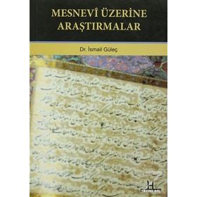 MESNEVI ÜZERİNE ARAŞTIRMALAR - İSMAİL GÜLEÇ